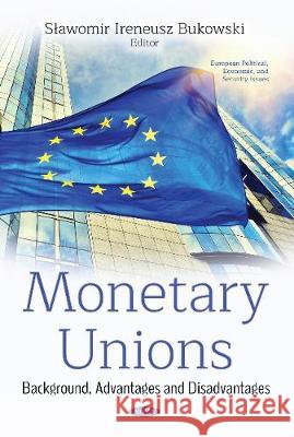 Monetary Unions: Background, Advantages and Disadvantages Slawomir Ireneusz Bukowski 9781536142501 Nova Science Publishers Inc - książka
