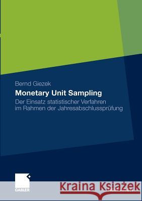 Monetary Unit Sampling: Der Einsatz Statistischer Verfahren Im Rahmen Der Jahresabschlussprüfung Giezek, Bernd 9783834927149 Gabler - książka