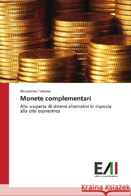 Monete complementari : Alla scoperta di sistemi alternativi in risposta alla crisi economica Taberna, Alessandro 9783330778030 Edizioni Accademiche Italiane - książka
