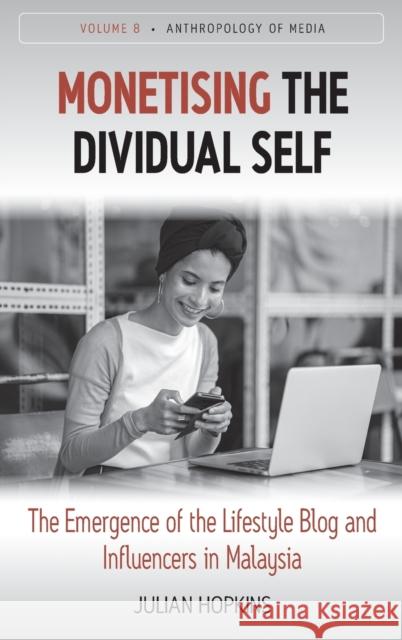 Monetising the Dividual Self: The Emergence of the Lifestyle Blog and Influencers in Malaysia Julian Hopkins 9781789201185 Berghahn Books - książka