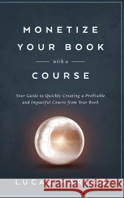 Monetize Your Book with a Course Lucas Marino   9781960535023 Marino Consulting Services, LLC - książka
