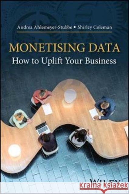 Monetizing Data: How to Uplift Your Business Ahlemeyer-Stubbe, Andrea 9781119125136 John Wiley & Sons - książka