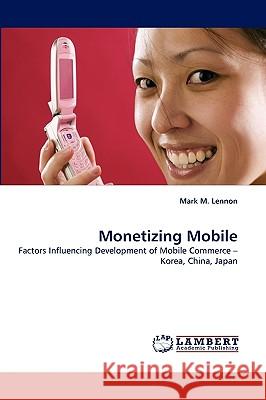 Monetizing Mobile Mark M Lennon 9783838339832 LAP Lambert Academic Publishing - książka