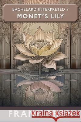 Monet's Lily: Bachelard Interpreted Book 7 Frank Prem 9781923166288 Wild Arancini Press - książka