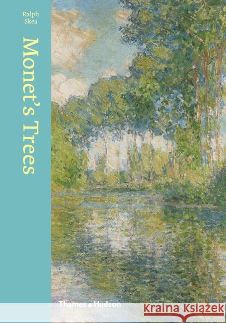 Monet's Trees: Paintings and Drawings by Claude Monet Ralph Skea 9780500239407 Thames & Hudson - książka