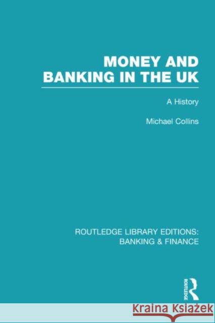 Money and Banking in the UK (RLE: Banking & Finance): A History Collins, Michael 9780415527965 Routledge - książka