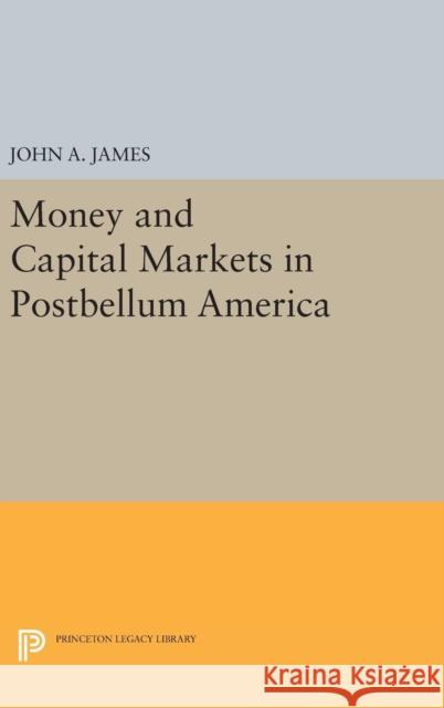 Money and Capital Markets in Postbellum America John A. James 9780691634463 Princeton University Press - książka