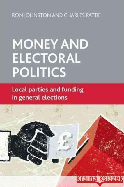 Money and Electoral Politics: Local Parties and Funding at General Elections Johnston, Ron 9781447306320 Policy Press - książka