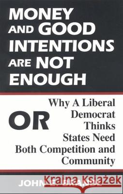 Money and Good Intentions Are Not Enough: Or, Why a Liberal Democrat Thinks States Need Both Competition and Community Brandl, John E. 9780815710592 Brookings Institution Press - książka
