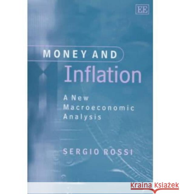 Money and Inflation: A New Macroeconomic Analysis Sergio Rossi 9781840648577 Edward Elgar Publishing Ltd - książka