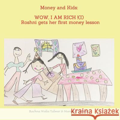 Money and Kids: WOW, I AM RICH ! (I): Roshni gets her first money lesson Manish C Talwar, Rachna Walia Talwar, Roshni Talwar 9781728776125 Independently Published - książka