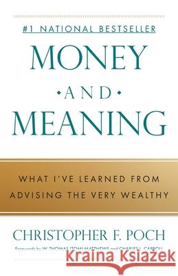Money and Meaning: What I've Learned from Advising the Very Wealthy Christopher F. Poch 9781544549156 Promethium Advisors - książka