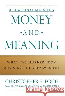 Money and Meaning: What I've Learned from Advising the Very Wealthy Christopher F. Poch 9781544549163 Promethium Advisors - książka