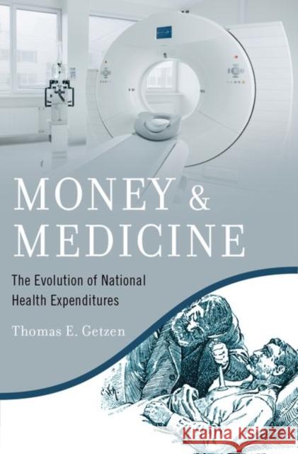 Money and Medicine: The Evolution of National Health Expenditures Getzen, Thomas E. 9780197573266 Oxford University Press Inc - książka