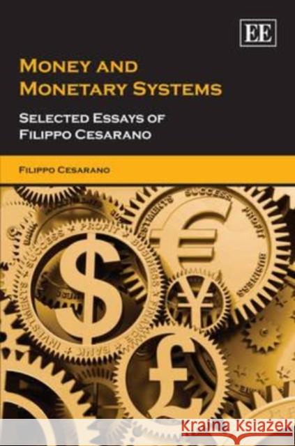 Money and Monetary Systems: Selected Essays of Filippo Cesarano  9781847205193 Edward Elgar Publishing Ltd - książka