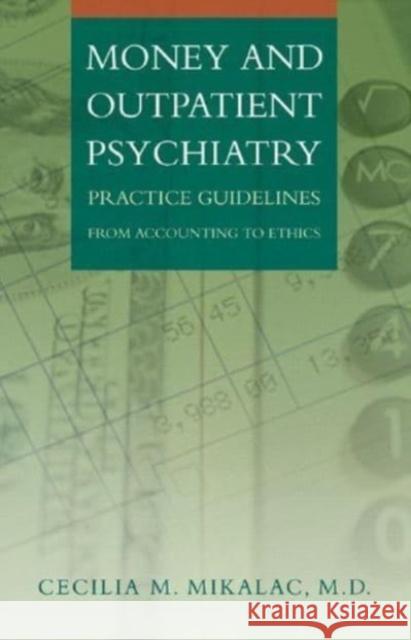 Money and Outpatient Psychiatry: Practice Guidelines from Accounting to Ethics Cecelia M. Mikalac Cecilia M. Mikalac 9780393704402 W. W. Norton & Company - książka