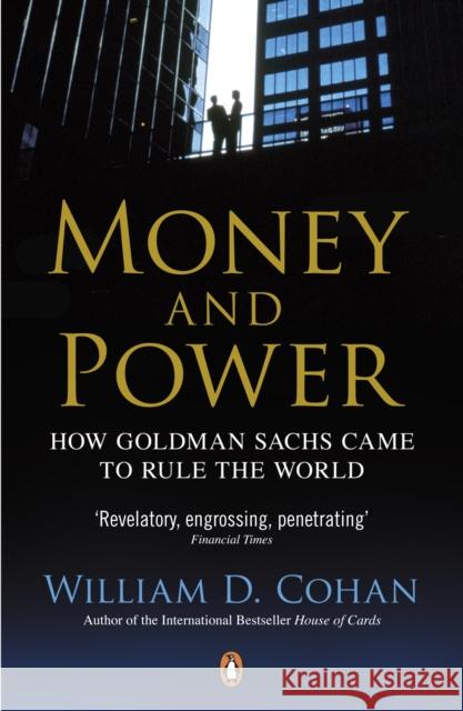 Money and Power: How Goldman Sachs Came to Rule the World William D. Cohan 9780241954065 Penguin Books Ltd - książka