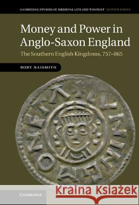 Money and Power in Anglo-Saxon England: The Southern English Kingdoms, 757 865 Naismith, Rory 9781107006621 CAMBRIDGE UNIVERSITY PRESS - książka