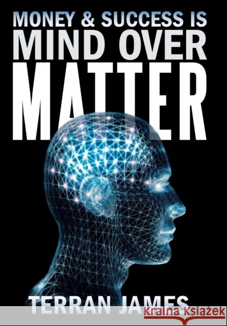 Money and Success Is Mind Over Matter James, Terran 9781452582511 Balboa Press - książka