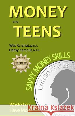 Money and Teens: Savvy Money Skills Wesley Karchut Darby Karchut 9780974114538 Copper Square Studios, LLC - książka