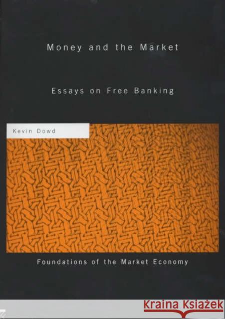 Money and the Market: Essays on Free Banking Dowd, Kevin 9780415242127 Routledge - książka