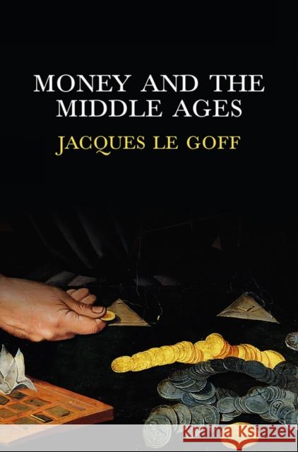 Money and the Middle Ages Le Goff, Jacques 9780745652986  - książka