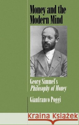 Money and the Modern Mind: Georg Simmel's Philosophy of Money Poggi, Gianfranco 9780520075719 University of California Press - książka