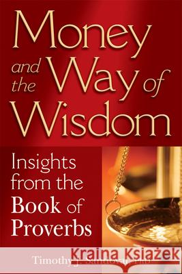 Money and the Way of Wisdom: Insights from the Book of Proverbs Timothy J. Sandoval 9781594732454 Skylight Paths Publishing - książka