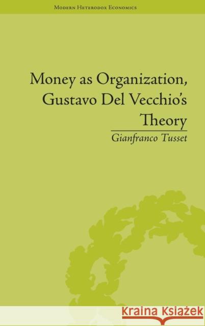 Money as Organization, Gustavo del Vecchio's Theory Tusset, Gianfranco 9781848934252 Pickering & Chatto (Publishers) Ltd - książka