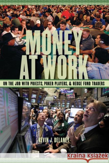 Money at Work: On the Job with Priests, Poker Players, and Hedge Fund Traders Delaney, Kevin J. 9780814720806 New York University Press - książka