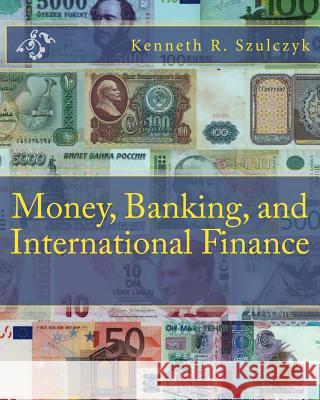 Money, Banking, and International Finance Kenneth R. Szulczyk 9781479159765 Createspace - książka