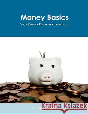 Money Basics: Your family's financial curriculum Brown, Alicia 9781495295218 Createspace - książka