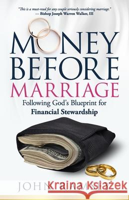 Money Before Marriage: Following God's Blueprint for Financial Stewardship John F., Sr. Ramsey 9781952602016 Sermon to Book - książka