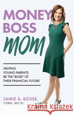 Money Boss Mom: Helping Young Parents Be the Boss of Their Financial Future Jamie Bosse 9781636767413 New Degree Press - książka