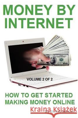 Money By Internet - Volume 2 of 2: How To Get Started Making Money Online Anderson, Burt 9781893257788 Lions Pride Publishing Co. - książka