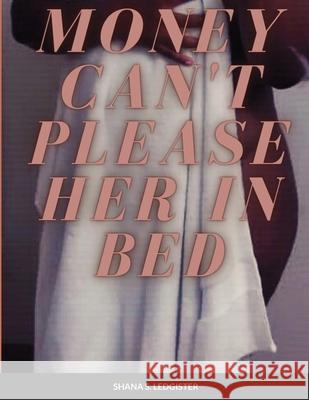 Money can't please her in Bed Shana S Ledgister 9781312457560 Lulu.com - książka