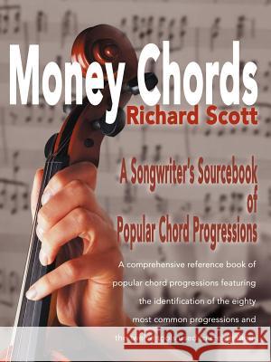 Money Chords: A Songwriter's Sourcebook of Popular Chord Progression Richard J Scott 9780595010394 iUniverse - książka
