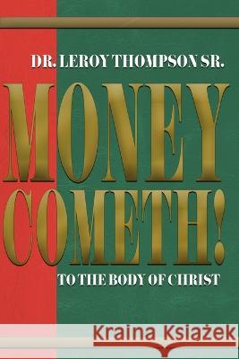 Money Cometh! To The Body of Christ Dr Leroy Thompson, Sr   9781931804349 Ever Increasing Word Ministries - książka