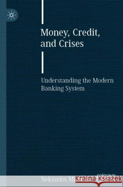 Money, Credit, and Crises: Understanding the Modern Banking System Nektarios Michail 9783030643867 Palgrave MacMillan - książka