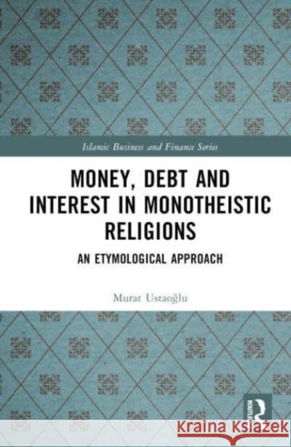 Money, Debt and Interest in Monotheistic Religions Murat Ustaoglu 9781032587011 Taylor & Francis Ltd - książka