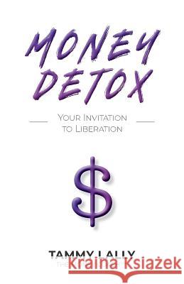 Money Detox: Your Invitation to Liberation Tammy Lally 9780692158340 Little Lindsey Press - książka