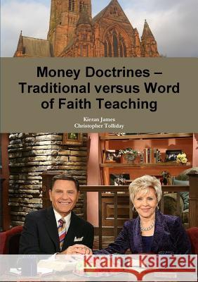 Money Doctrines - Traditional versus Word of Faith Teaching James, Kieran 9780244053963 Lulu.com - książka