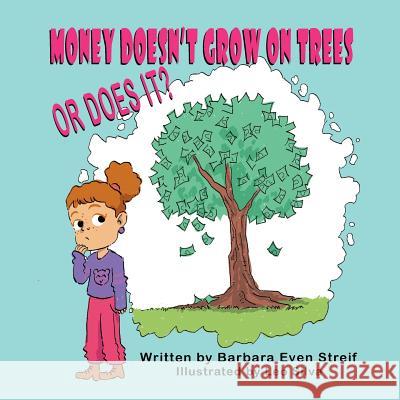 Money Doesn't Grow on Trees, Or Does It? Streif, Barbara Even 9781612254012 Mirror Publishing - książka