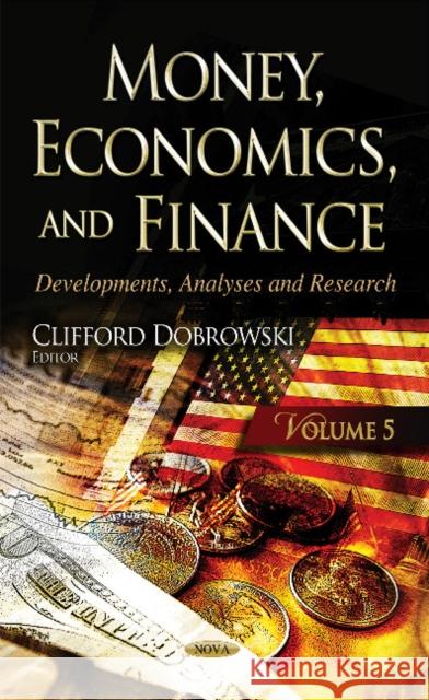 Money, Economics, & Finance: Developments, Analyses & Research -- Volume 5 Clifford Dobrowski 9781634857260 Nova Science Publishers Inc - książka