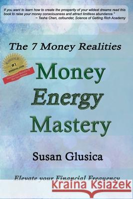 Money Energy Mastery: The 7 Money Realities Renee Gambino Peggy Lee Hanson Susan Glusica 9781736506509 Ebullient Enrichment Enterprises Limited - książka