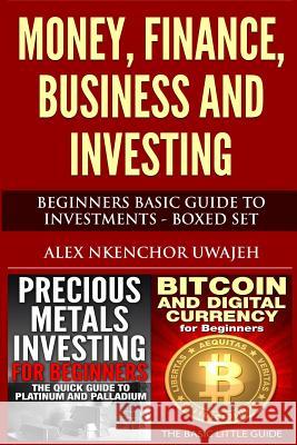 Money, Finance, Business and Investing: Beginners Basic Guide to Investments - Boxed Set Alex Nkenchor Uwajeh 9781507797938 Createspace - książka