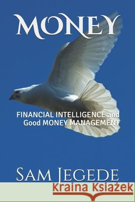 Money: FINANCIAL INTELLIGENCE and Good MONEY MANAGEMENT Sam Ojeh Jegede 9789789583591 Style - książka