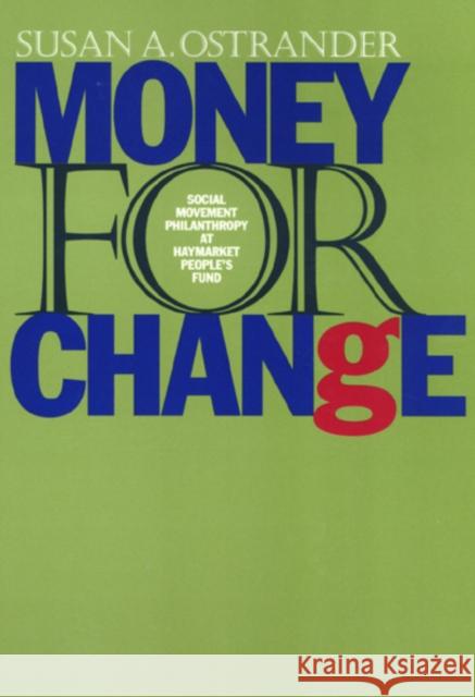 Money for Change: Social Movement Philanthropy at the Haymarket People's Fund Ostrander, Susan 9781566393645 Temple University Press - książka