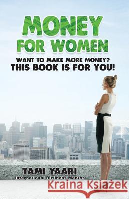 Money for Women Tami Yaari 9781523944538 Createspace Independent Publishing Platform - książka