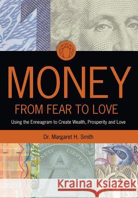 Money: From Fear to Love: Using the Enneagram to Create Wealth, Prosperity, and Love Margaret H. Smit 9781453786246 Createspace - książka